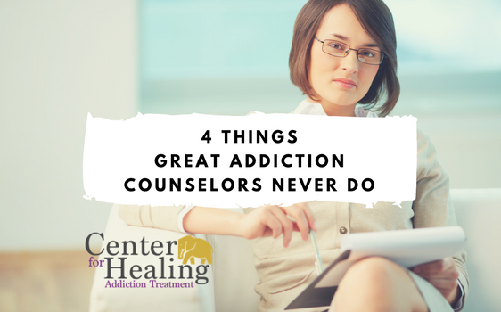 4 Things Great Addiction Counselors Never Do