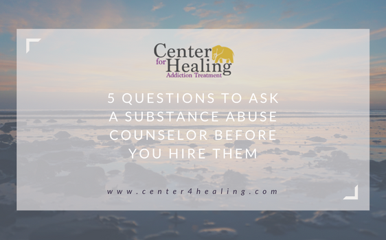 5 Questions To Ask A Substance Abuse Counselor Before You Hire Them