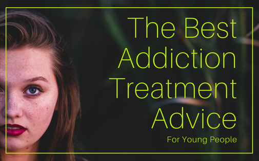The Best Addiction Treatment Advice For Young People