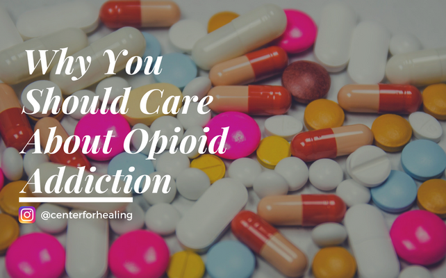 Why You Should Care About Opioid Addiction