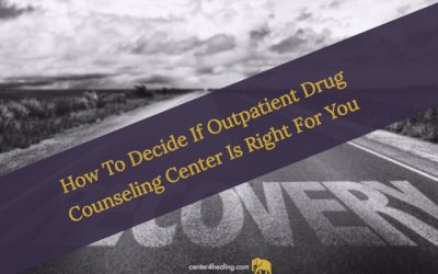 How To Decide If Outpatient Drug Counseling Center Is Right For You