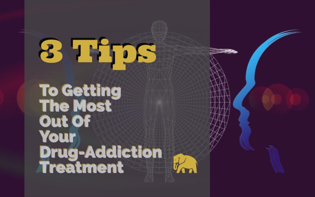 3 Tips To Getting the Most Out of Your Drug-Addiction Treatment