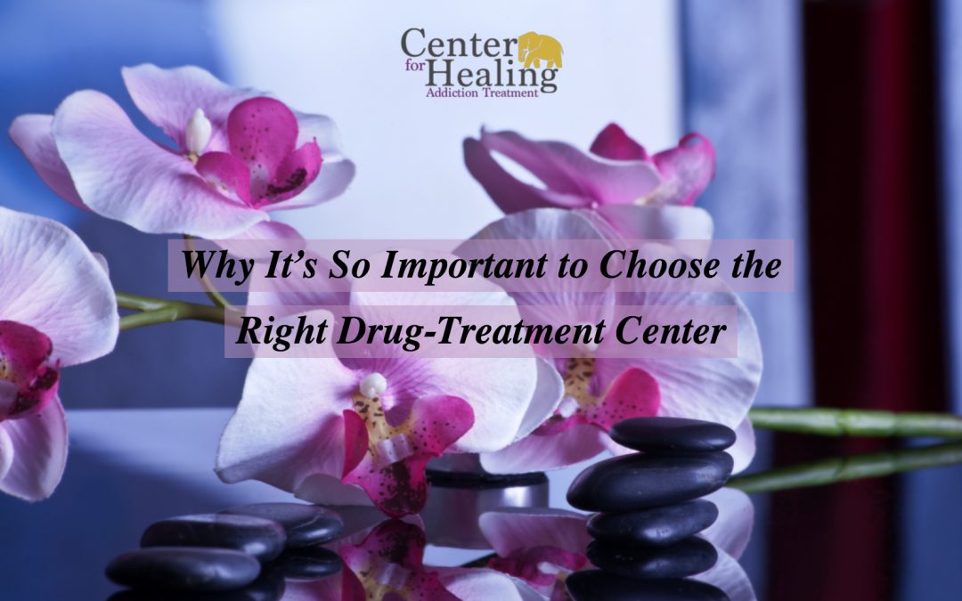 Why It’s So Important to Choose the Right Drug-Treatment Center
