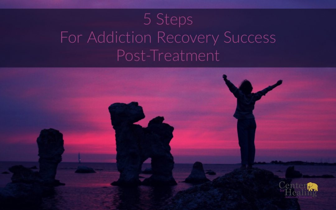 5 Steps For Addiction Recovery Success Post-Treatment